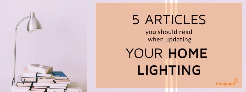 5 articles you should read when updating your home lighting